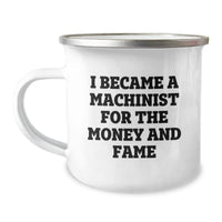 Load image into Gallery viewer, Funny Machinist Gifts for Valentine's - Camping Mug for Men, Unique Gifts from Family, Friends, or Coworkers, I Became A Machinist For The Money And Fame - Image 1
