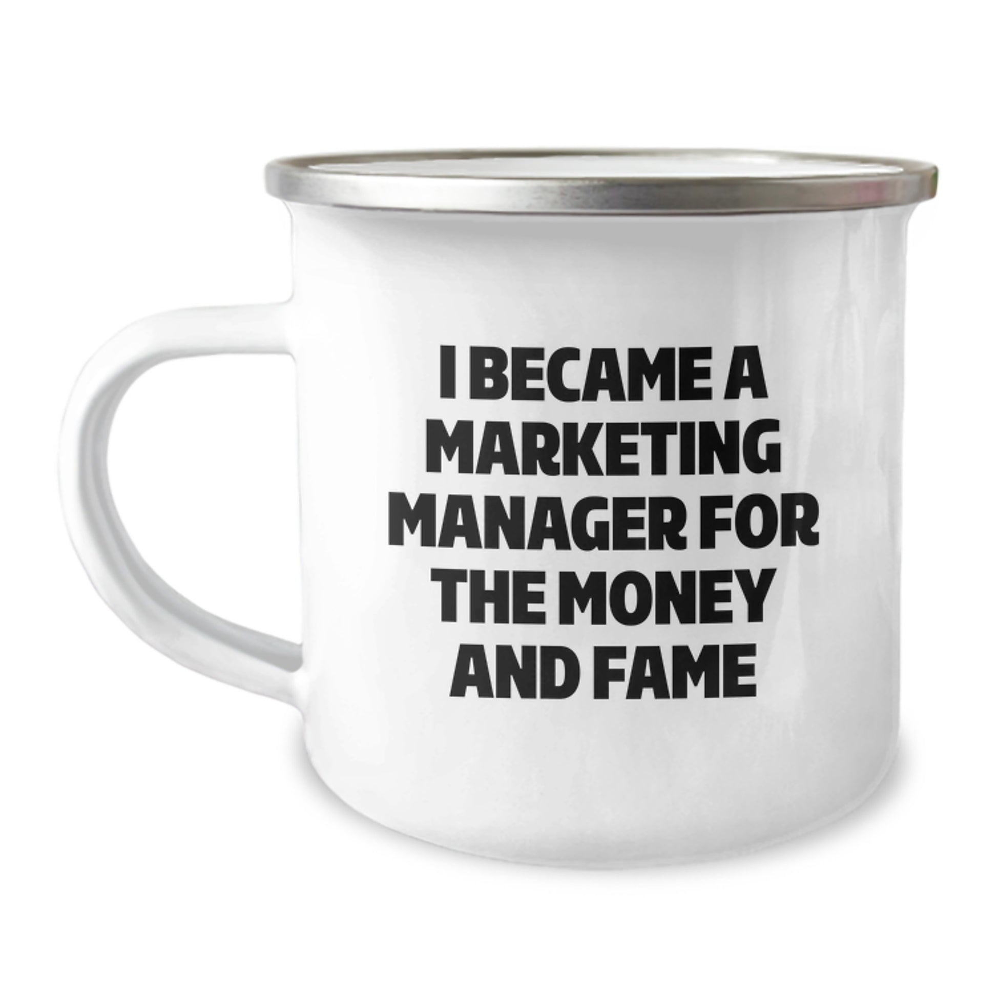 A Funny Gift for Marketing Manager - 'I Became A Marketing Manager For The Money And Fame' Camping Mug, Unique Mother's Day Unique Gifts from Family to Marketing Manager - Image 1