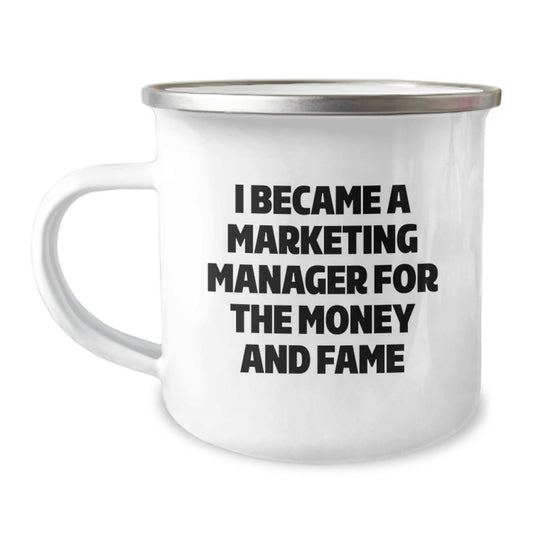 A Funny Gift for Marketing Manager - 'I Became A Marketing Manager For The Money And Fame' Camping Mug, Unique Mother's Day Unique Gifts from Family to Marketing Manager - Image 1