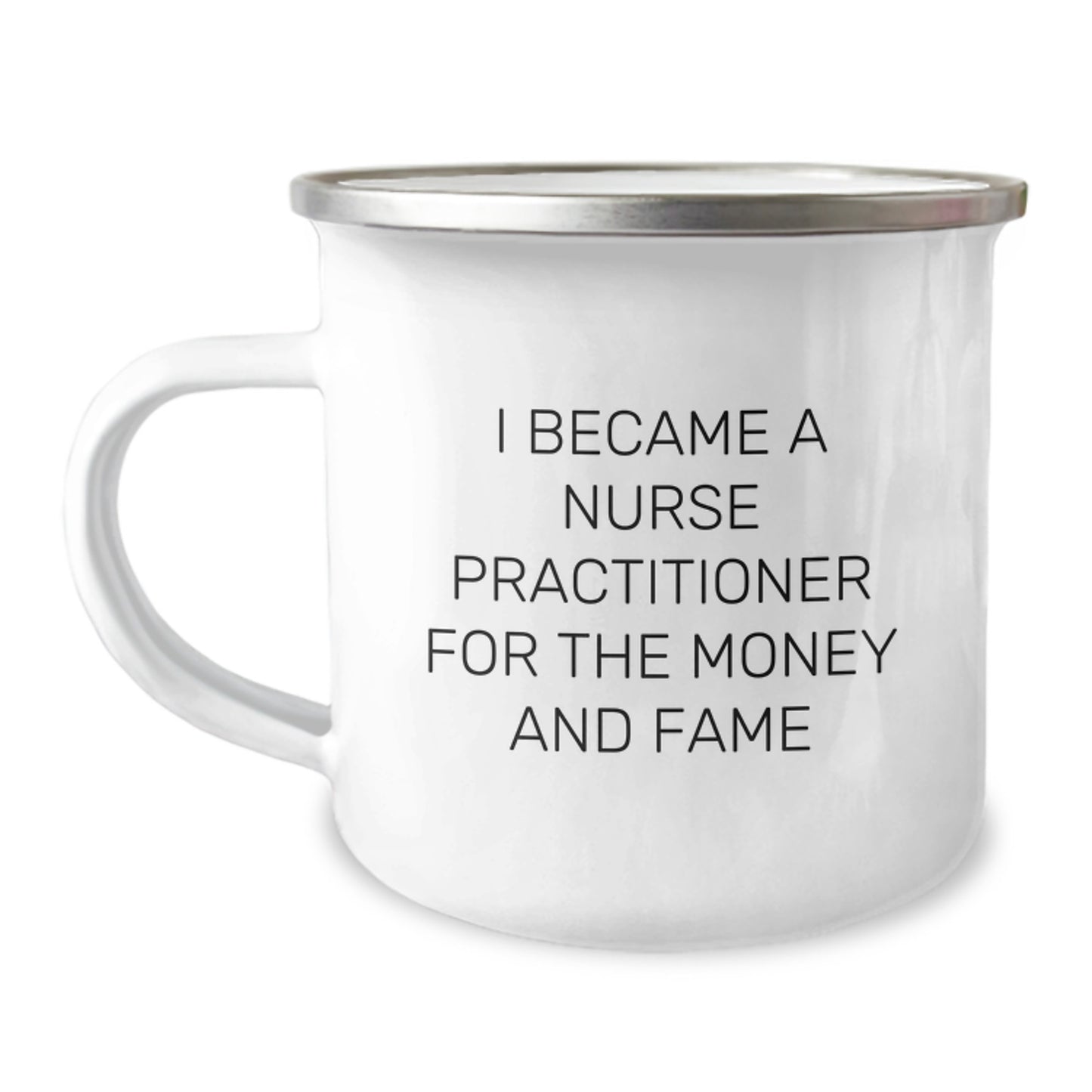 Funny Nurse Practitioner Gifts for Birthday - 'I Became A Nurse Practitioner For The Money And Fame' Men Camping Mug - Image 1