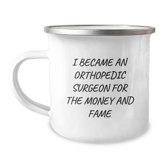 Funny Quote Orthopedic Surgeon Gifts for Mom, Camping Mug with 'I Became An Orthopedic Surgeon For The Money And Fame' - Gifts from Men to Orthopedic Surgeon Women on Mother's Day - Image 1