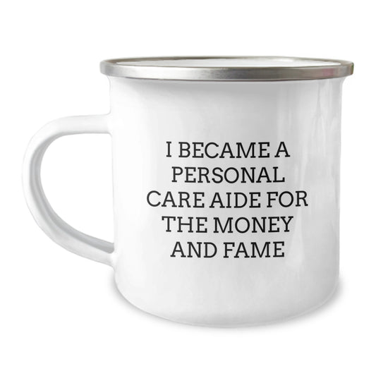 Funny Personal Care Aide Gifts for Women - 'I Became A Personal Care Aide For The Money And Fame' Camping Mug, Ideal Gift for Mother's Day from Family, Friends and Coworkers - Image 1