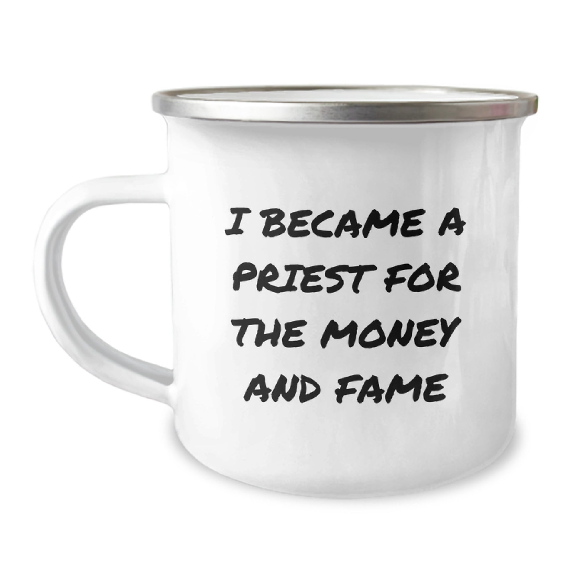 Funny Gift for Priest - Cute Valentine's Camping Mug with I Became A Priest For The Money And Fame Quote - Gifts from Friends for Priest - 12 oz Stainless Steel Enamel Finish - Image 1