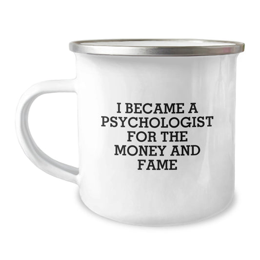 Funny Psychologist Gifts for Mom - I Became A Psychologist For The Money And Fame Camping Mug, Ideal Gift for Her 12 oz Stainless Steel Enamel - Image 1