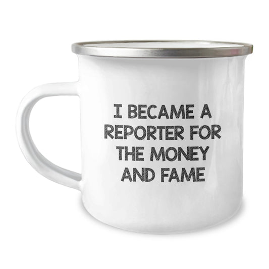 Funny Reporter Gifts from Men to Women, I Became A Reporter For The Money And Fame, Unique Mother's Day Camping Mug - Image 1