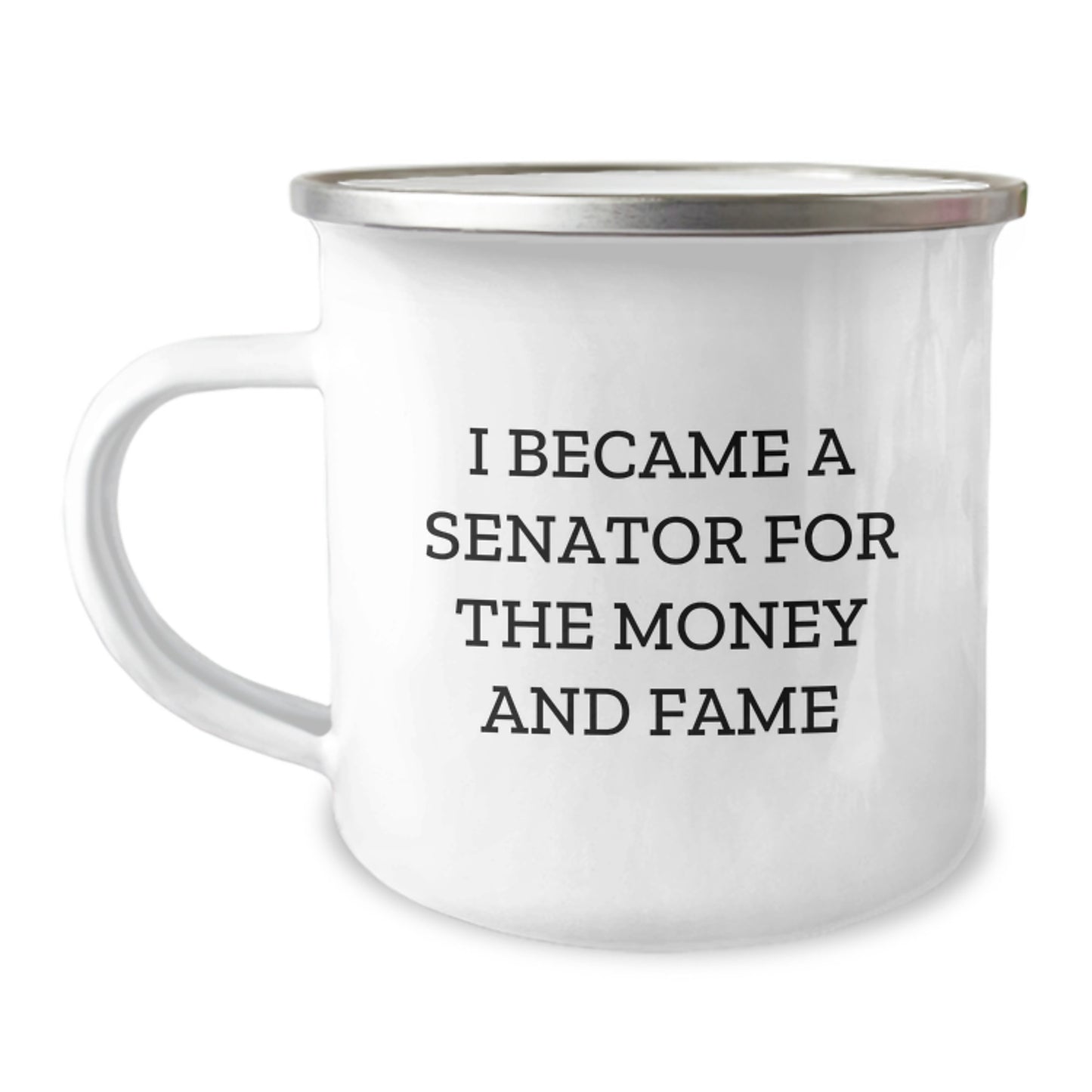 Senator Gifts for Men Funny Camping Mug, Gift from Men to Senator, I Became A Senator For The Money And Fame Quote, Unique Mother's Day Unique Gifts for Senator - Image 1