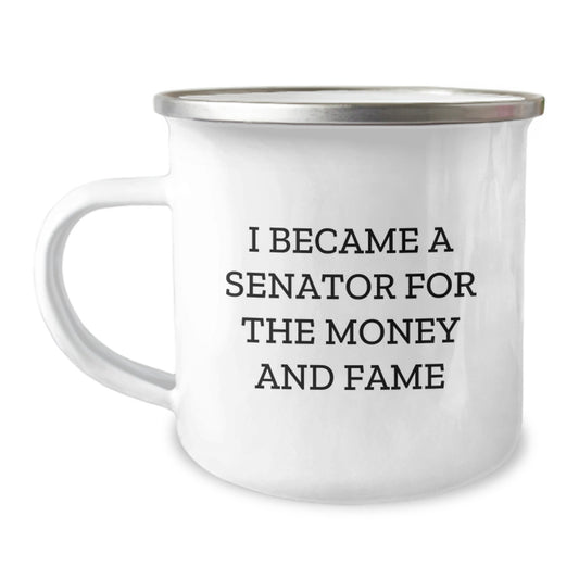 Senator Gifts for Men Funny Camping Mug, Gift from Men to Senator, I Became A Senator For The Money And Fame Quote, Unique Mother's Day Unique Gifts for Senator - Image 1