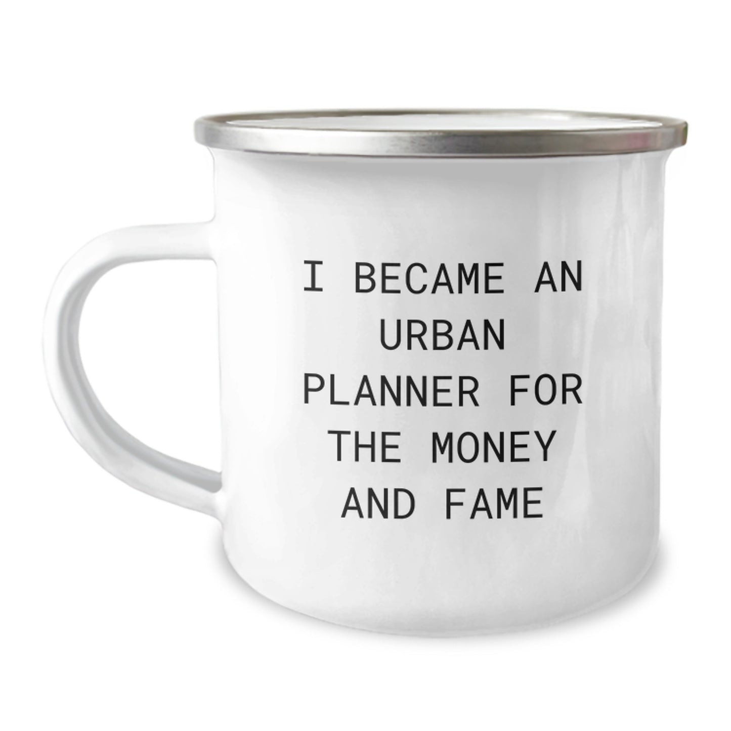 Funny Mother's Day Unique Gifts from Friends and Family for Urban Planner Camping Mug, 'I Became An Urban Planner For The Money And Fame' Design, Stainless Steel with Enamel Finish - Image 1