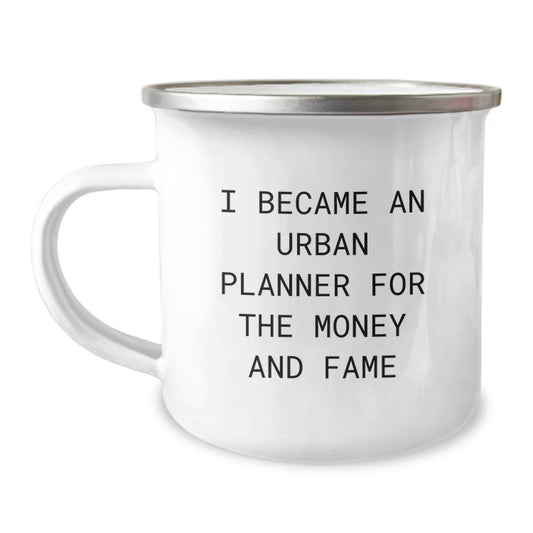 Funny Mother's Day Unique Gifts from Friends and Family for Urban Planner Camping Mug, 'I Became An Urban Planner For The Money And Fame' Design, Stainless Steel with Enamel Finish - Image 1