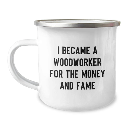 Funny Woodworker Gifts from Men to Women - I Became A Woodworker For The Money And Fame - Unique Camping Mug for Mother's Day - Image 1