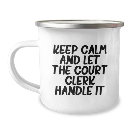 Funny Court Clerk Camping Mug Gifts from Family to Court Clerk on Mother's Day - Keep Calm And Let The Court Clerk Handle It - Image 1