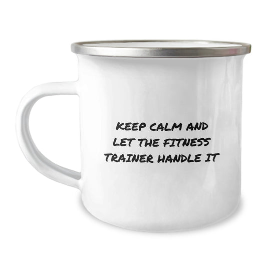 Funny Gifts from Friends for Fitness Trainers, Unique Camping Mugs - Keep Calm And Let The Fitness Trainer Handle It, Mother's Day Unique Gifts - Image 1