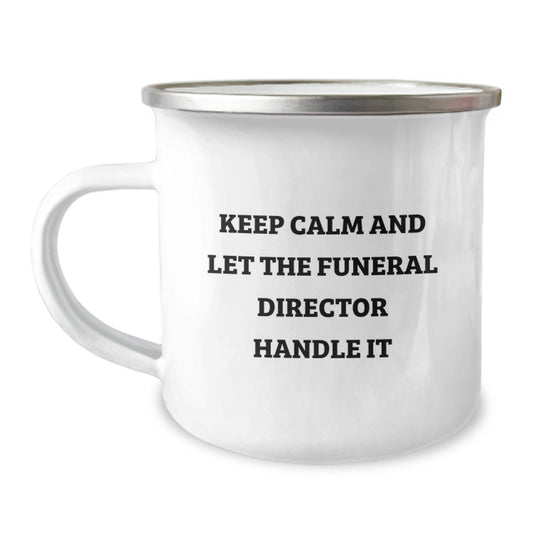 Funny Gifts from Friends, Family, or Coworkers - Unique Funeral Director Humor Camping Mug - Mother's Day Unique Gifts for Men and Women - 'Keep Calm And Let The Funeral Director Handle It' - Image 1