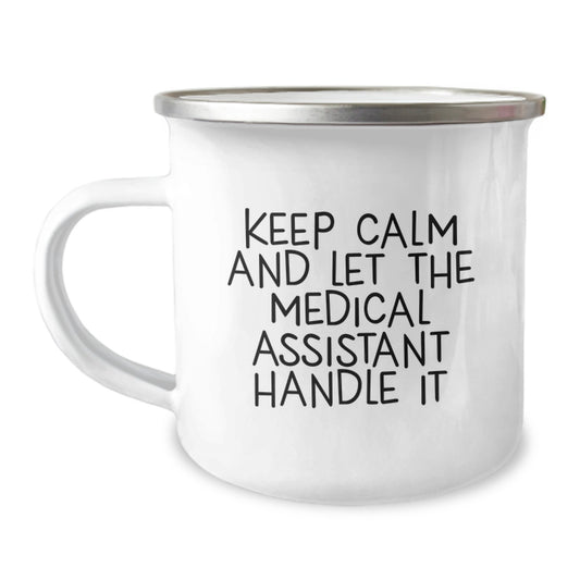 Funny Medical Assistant Gifts from Men to Medical Assistants on Mother's Day - Keep Calm And Let The Medical Assistant Handle It - Camping Mug - Image 1