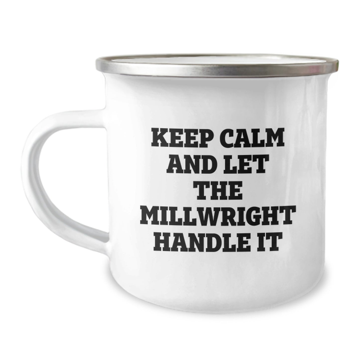 Funny Millwright Gifts, Keep Calm And Let The Millwright Handle It, Unique Mother's Day Unique Gifts for Millwrights - Enamel Camping Mug - Image 1