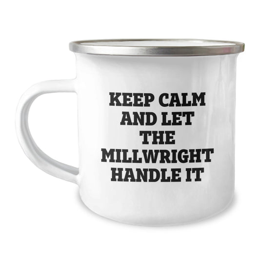 Funny Millwright Gifts, Keep Calm And Let The Millwright Handle It, Unique Mother's Day Unique Gifts for Millwrights - Enamel Camping Mug - Image 1