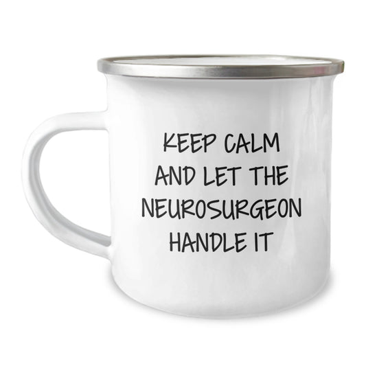 Funny Neurosurgeon Gifts from Men - Camping Mug for Neurosurgeon Mom, Keep Calm And Let The Neurosurgeon Handle It - Image 1