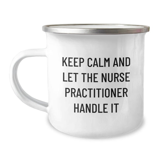 Funny Nurse Practitioner Gifts, Unique Camping Mug for Mom, Keep Calm And Let The Nurse Practitioner Handle It, Gifts from Family to Nurse Practitioner - Image 1