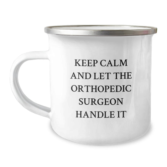 Funny Orthopedic Surgeon Gifts for Men - Camping Mug 'Keep Calm and Let the Orthopedic Surgeon Handle It' from Friends and Family - Image 1