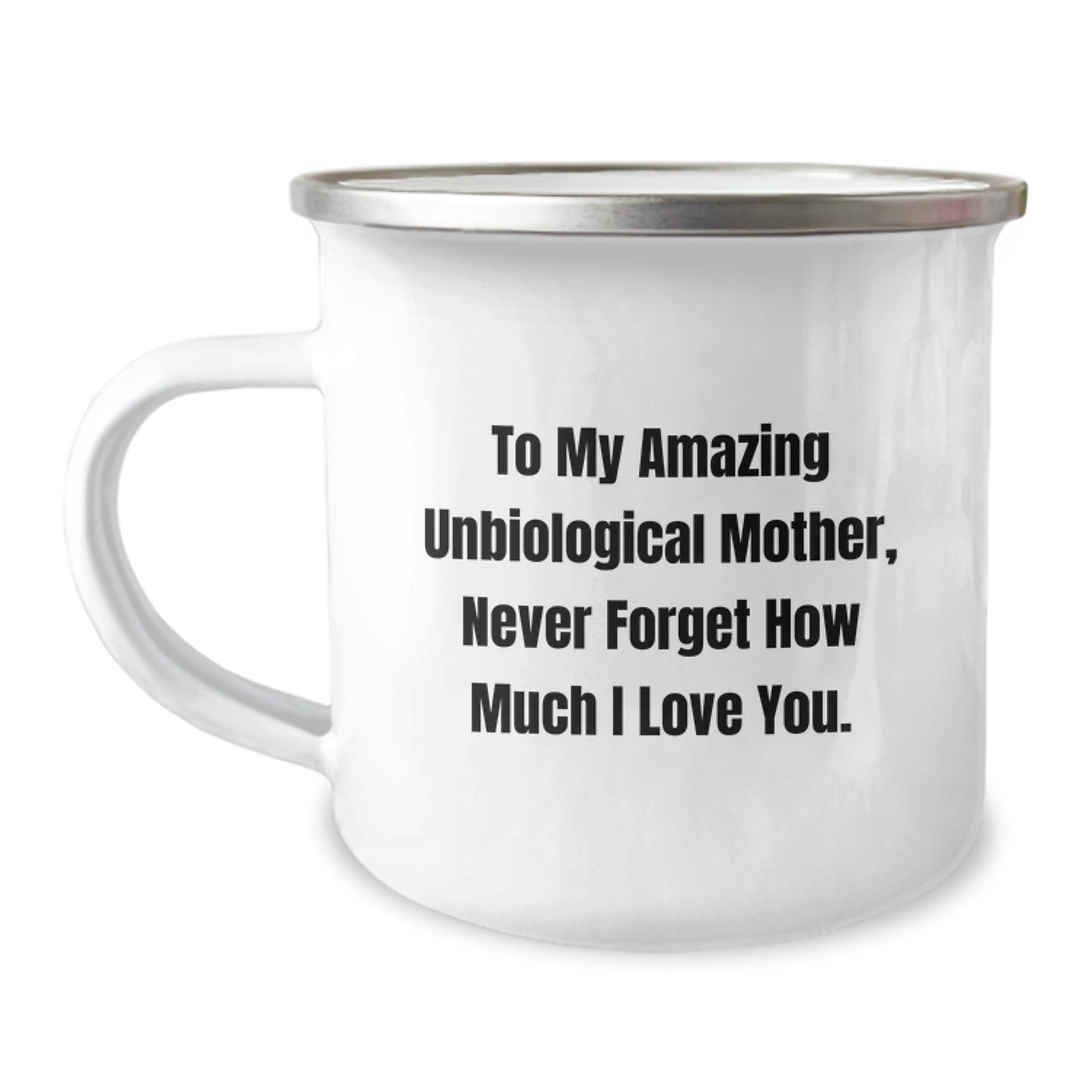 Funny Unbiological Mother Gifts from Men, Unique Camping Mug for Unbiological Mother, Never Forget How Much I Love You. - Image 1