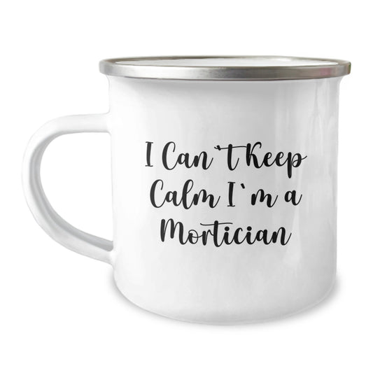 Funny Mortician Gifts from Friends, Valentine's Unique Gifts for Morticians, Camping Mug with 'I Can't Keep Calm I'm A Mortician' Quote - Image 1