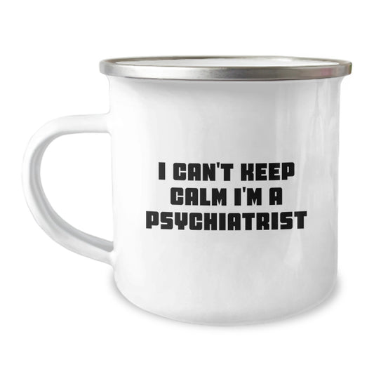 Funny Psychiatrist Camping Mug Gifts for Him on Father's Day with 'I Can't Keep Calm I'm A Psychiatrist' Quote, Unique Father's Day Unique Gifts from Men to Family - Image 1