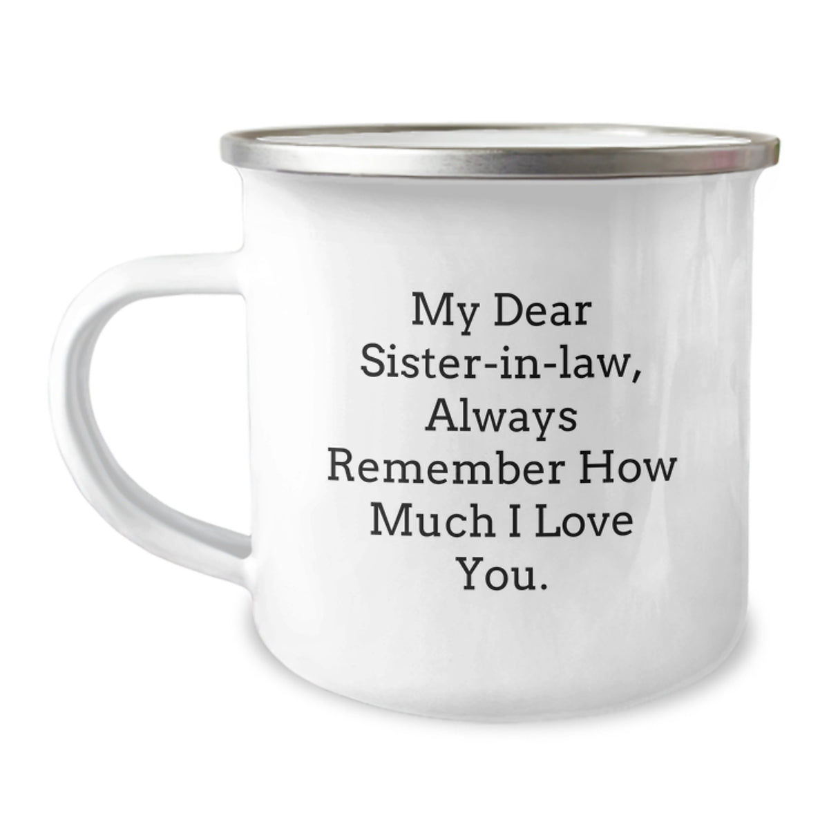 Funny Sister-in-law Gifts from Men to Sister-in-law, Camping Mug, Always Remember How Much I Love You. - Image 1