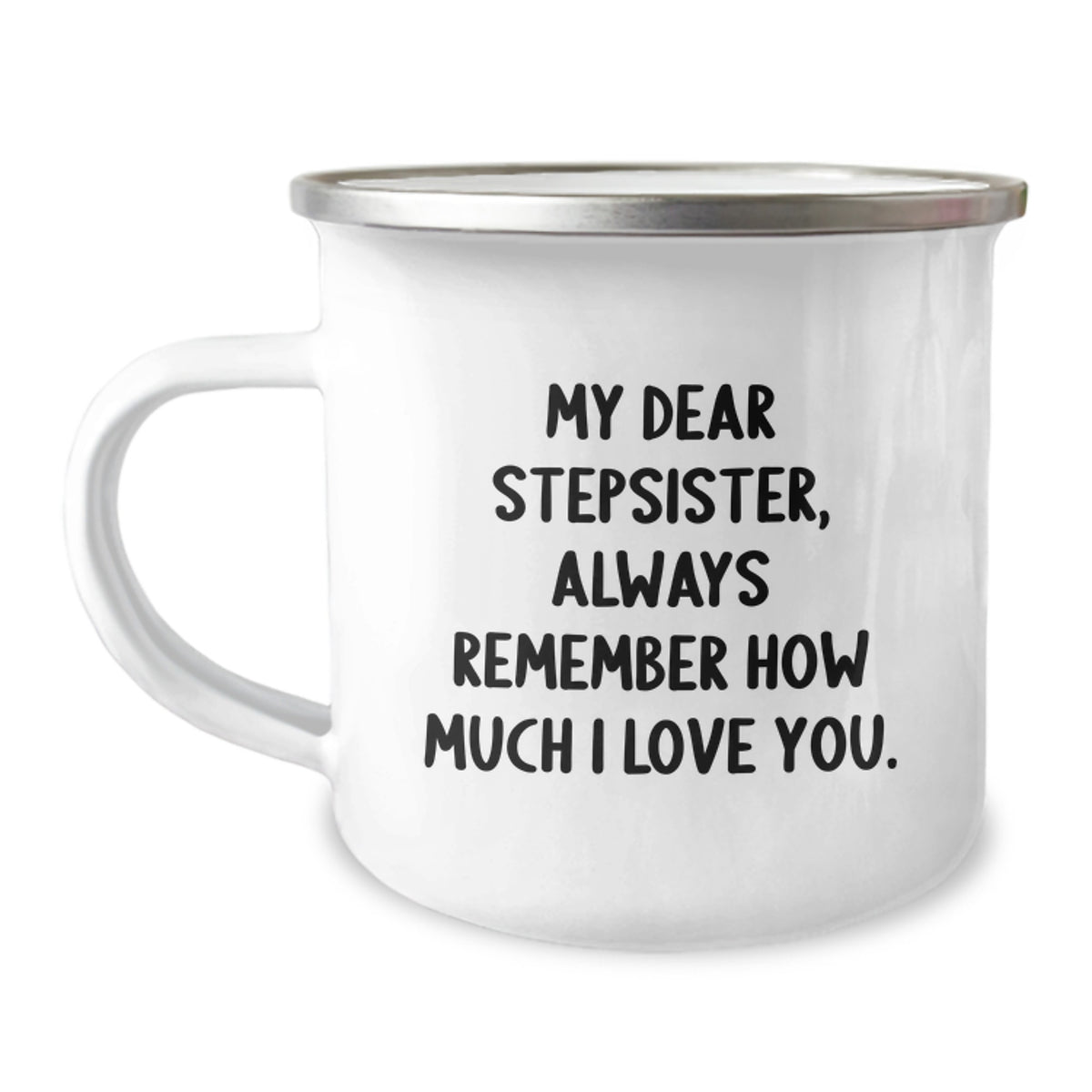 Funny Stepsister Gifts from Men - My Dear Stepsister, Always Remember How Much I Love You. Insulated Camping Mug for Dad - Image 1