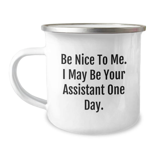 Gifts from Friends - Funny Assistant Camping Mug, Valentine's Unique Gifts, Be Nice To Me, I May Be Your Assistant One Day, Gifts for Assistant, Best Camping Mug, - Image 1