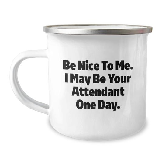 Unique Gifts from Men for Attendant Friends - Funny 'Be Nice To Me' Camping Mug, Perfect for Father's Day Unique Gifts, Camping Mug for Attendant Enthusiasts, Stainless Steel with Enamel Finish - Image 1