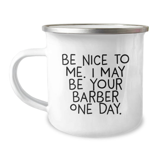 Funny Barber Gifts from Men to Barber, Unique Camping Mug for Father's Day Unique Gifts, Be Nice To Me I May Be Your Barber One Day - Image 1