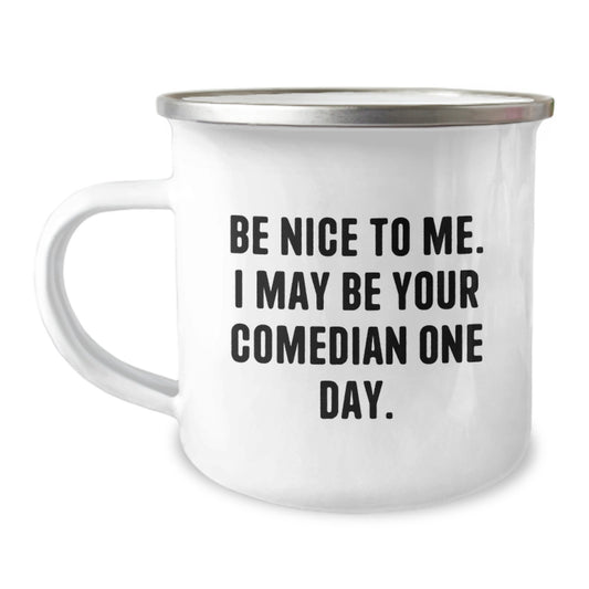 Funny Comedian Gifts from Family Men - Be Nice to Me I May Be Your Comedian One Day - Unique Camping Mug for Dad on Father's Day - Image 1