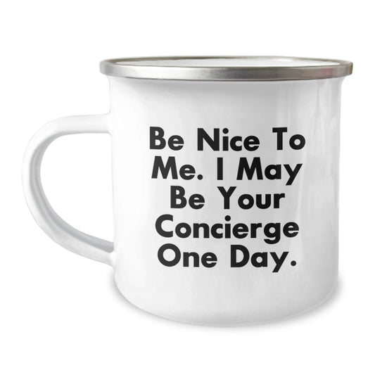 Funny Concierge Gifts from Men, Camping Mug, Be Nice To Me. I May Be Your Concierge One Day., Unique Father's Day Unique Gift for Concierge - Image 1