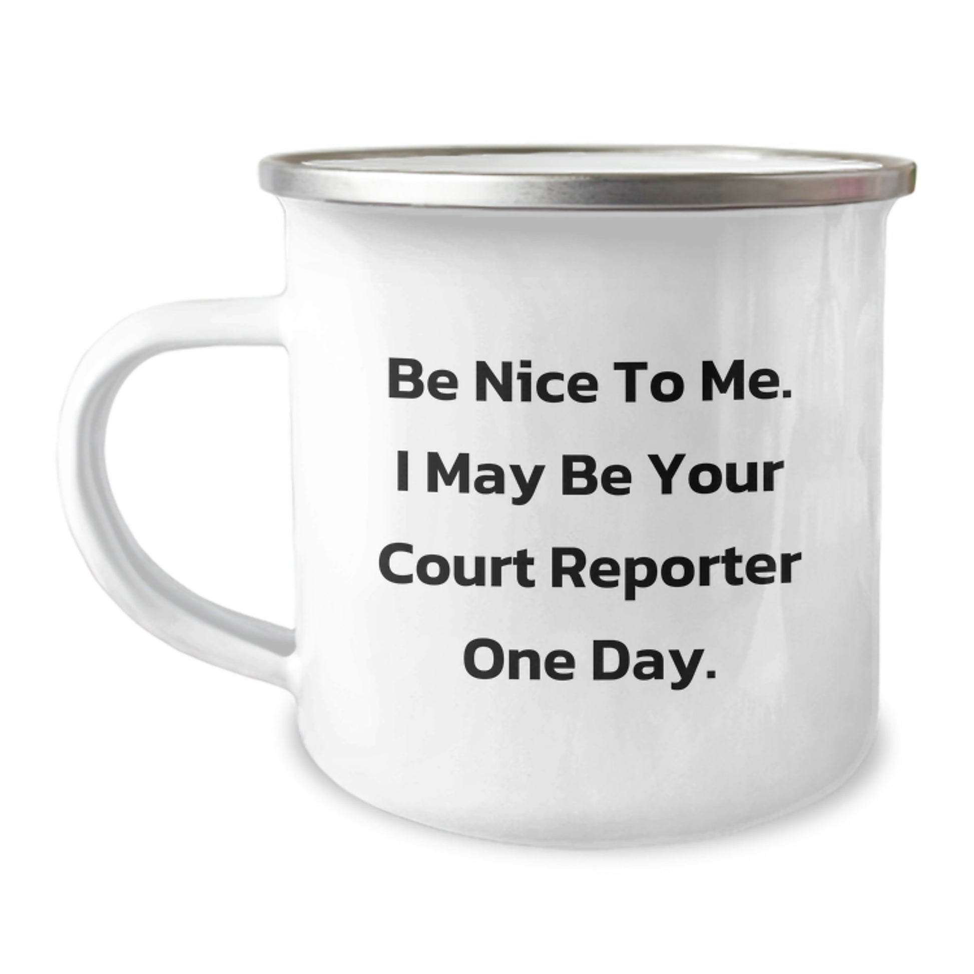 Funny Court Reporter Gifts for Dad, Unique Camping Mug with Be Nice To Me. I May Be Your Court Reporter One Day. Quote, Perfect for Father's Day - Image 1