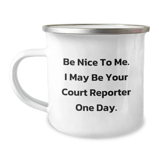Funny Court Reporter Gifts for Dad, Unique Camping Mug with Be Nice To Me. I May Be Your Court Reporter One Day. Quote, Perfect for Father's Day - Image 1