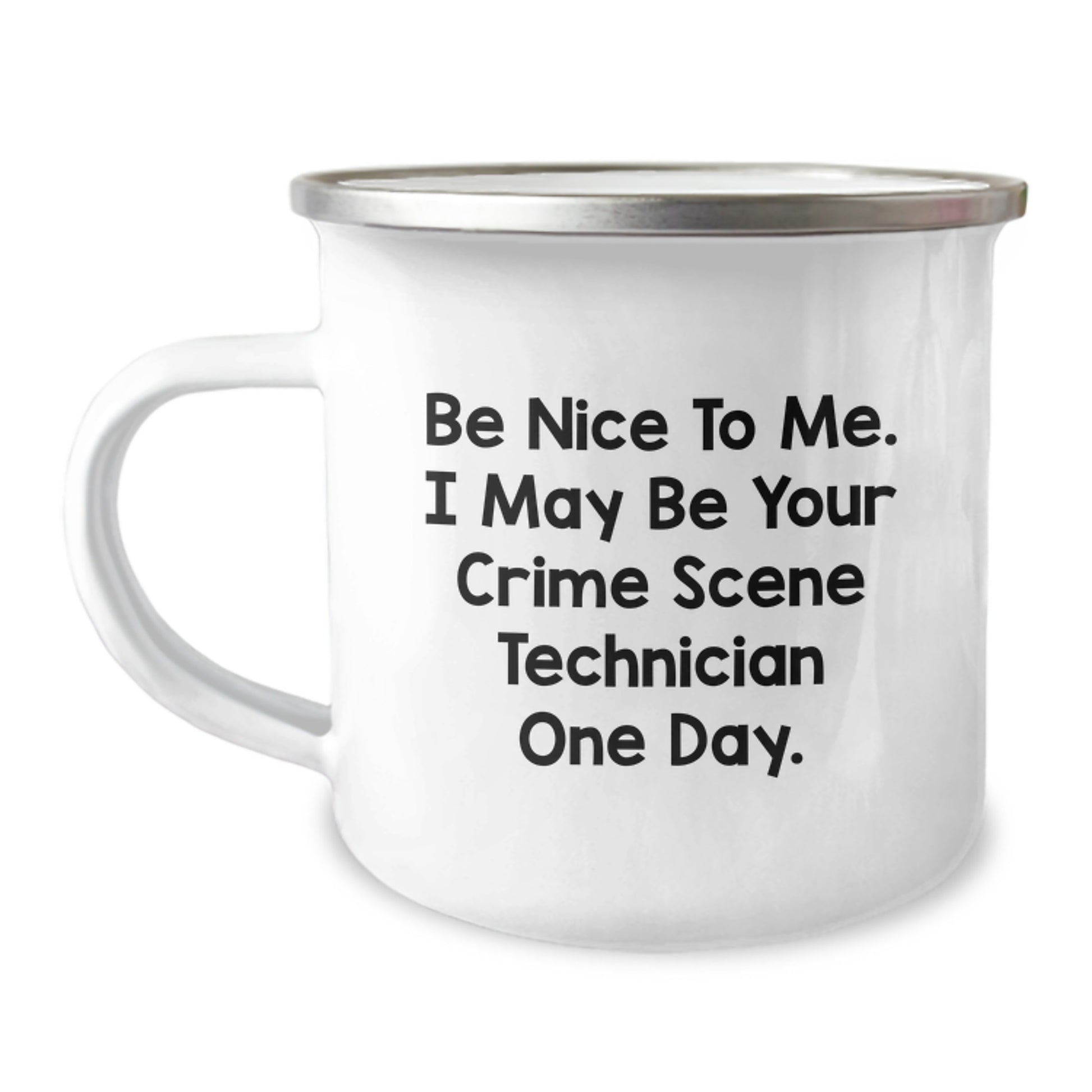 Funny Crime Scene Technician Camping Mug Gifts for Men from Friends on Valentine's - Be Nice To Me, I May Be Your Crime Scene Technician One Day - Image 1