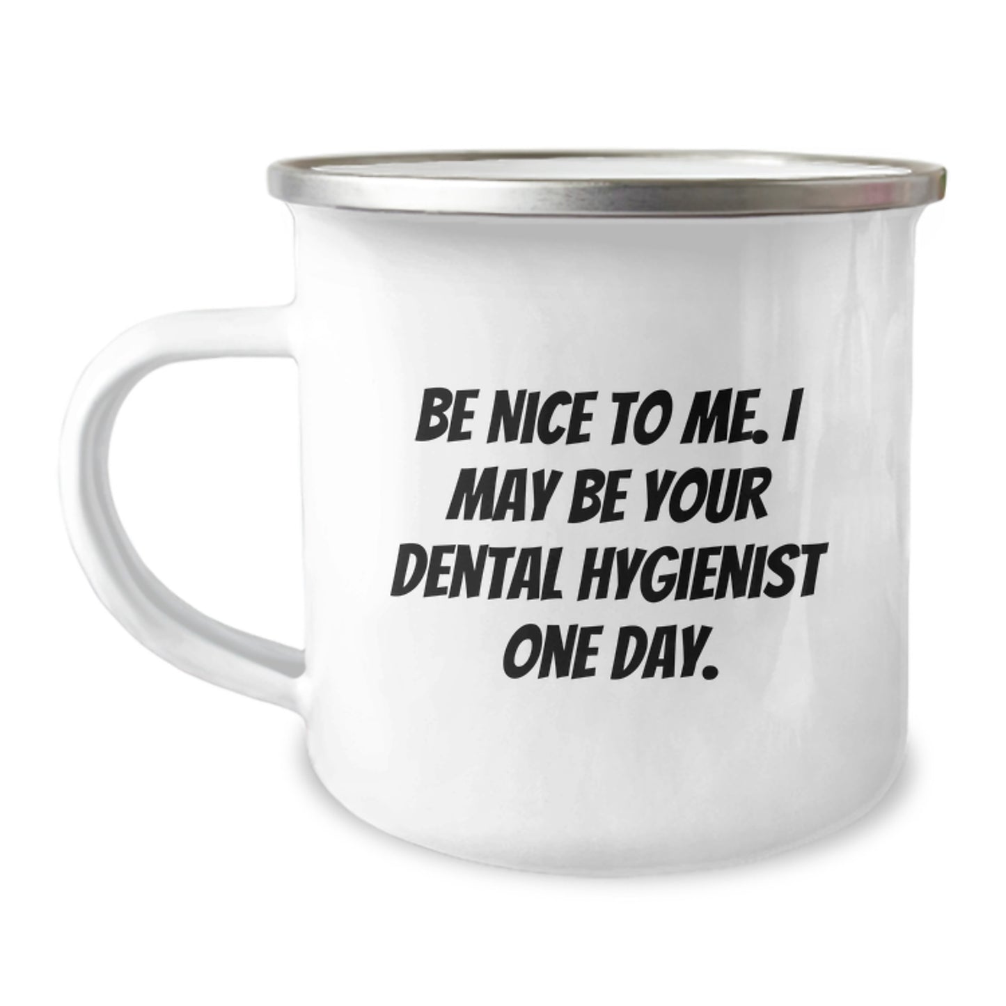 Gifts from Friends - Be Nice to Me, I May Be Your Dental Hygienist One Day. Funny Camping Mug for Dental Hygienist on Father's Day - Image 1
