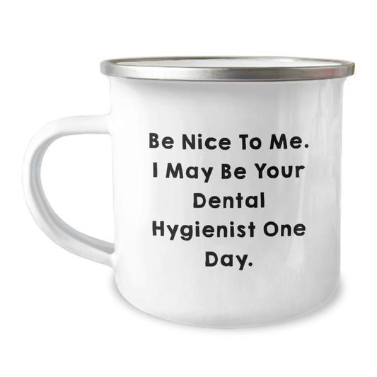 Funny Dental Hygienist Gifts for Men, Gifts from Family, Unique Camping Mug for Dad, 'Be Nice To Me. I May Be Your Dental Hygienist One Day.' Quote - Image 1