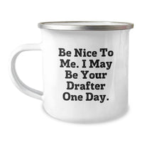 Load image into Gallery viewer, Funny Drafter Gifts from Men to Women, Valentine's Unique Camping Mugs with Be Nice To Me. I May Be Your Drafter One Day. Quote for Drafter Enthusiasts, Drafter Lovers, Drafter Friends - Image 1
