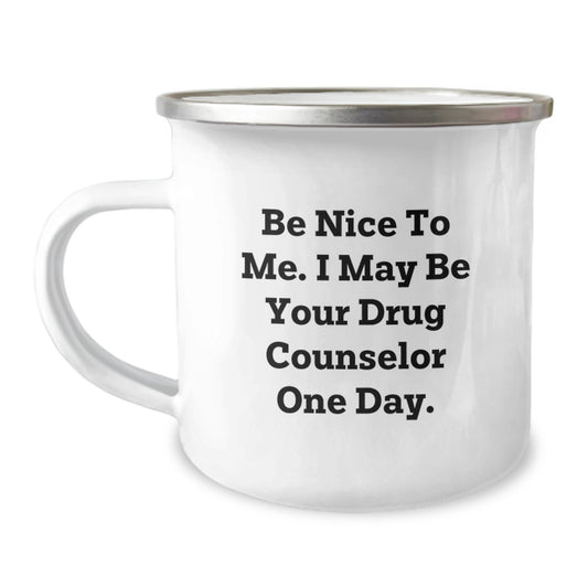 Funny Drug Counselor Gifts for Men - Be Nice To Me Camping Mug for Dad - Unique Father's Day Unique Gift from Friends for Drug Counselor - Image 1