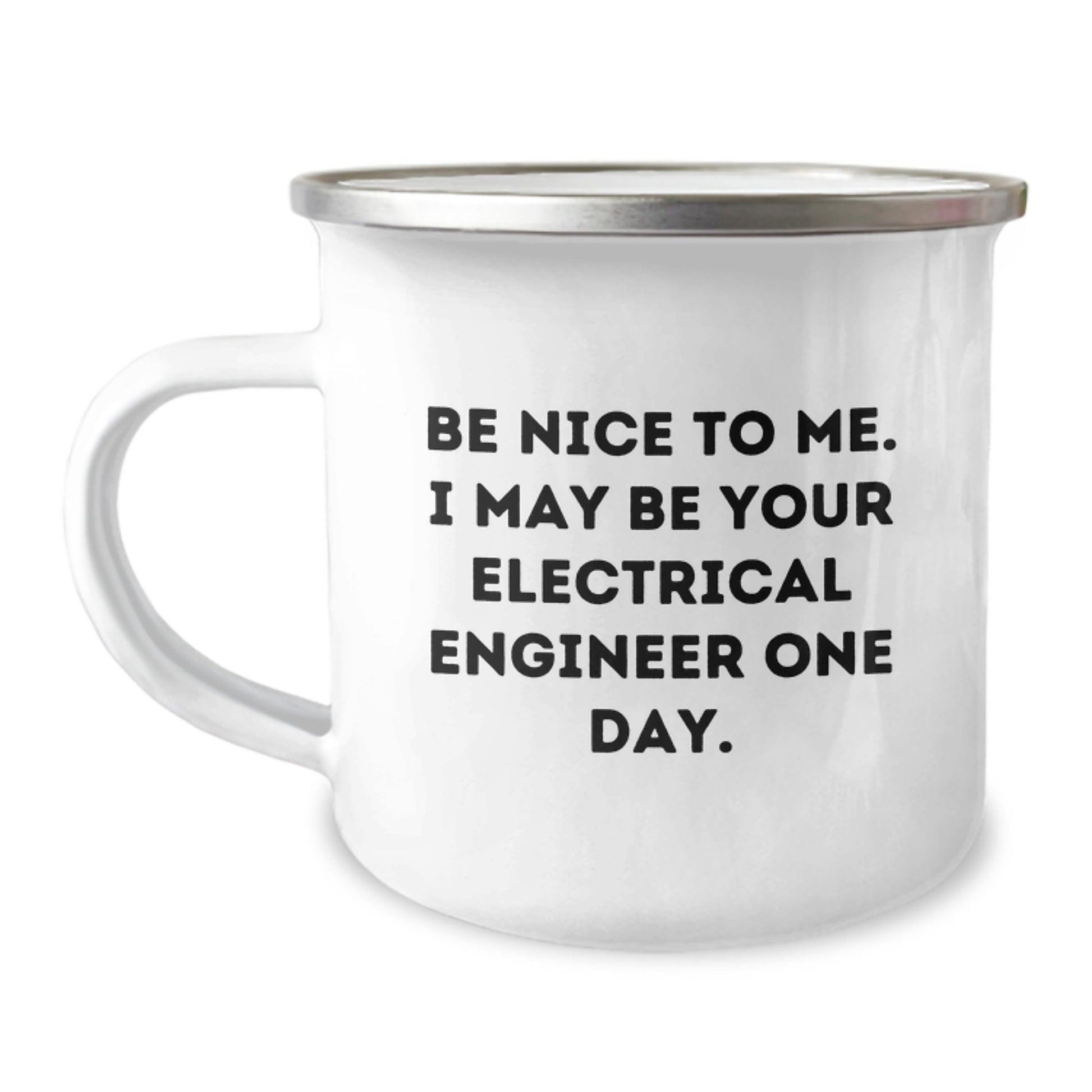 Funny Electrical Engineer Gifts from Dad - Be Nice To Me. I May Be Your Electrical Engineer One Day. 12 oz Camping Mug - Image 1