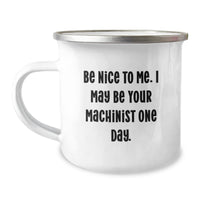 Load image into Gallery viewer, Funny Machinist Gifts for Valentine's, Unique Camping Mug for Machinist Men, Be Nice To Me Inspirational Humor by Gifts from Family - Image 1
