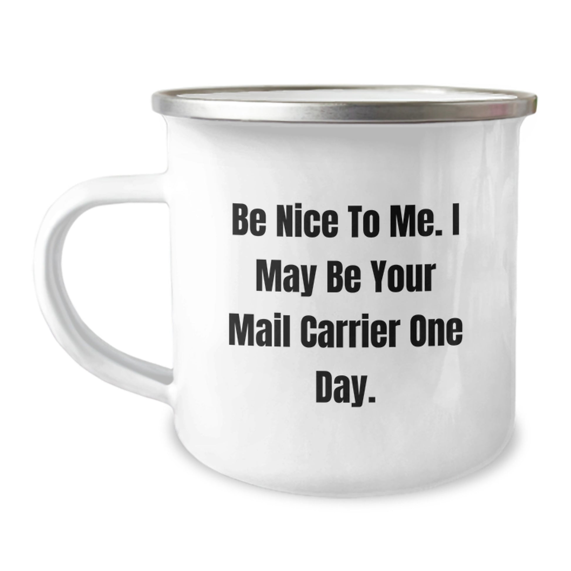 Funny Mail Carrier Gifts, Birthday Unique Gifts for Mail Carrier, Camping Mug with 'Be Nice To Me. I May Be Your Mail Carrier One Day.' Quote by Friends, Family, or Coworkers - Image 1
