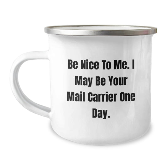 Funny Mail Carrier Gifts, Birthday Unique Gifts for Mail Carrier, Camping Mug with 'Be Nice To Me. I May Be Your Mail Carrier One Day.' Quote by Friends, Family, or Coworkers - Image 1