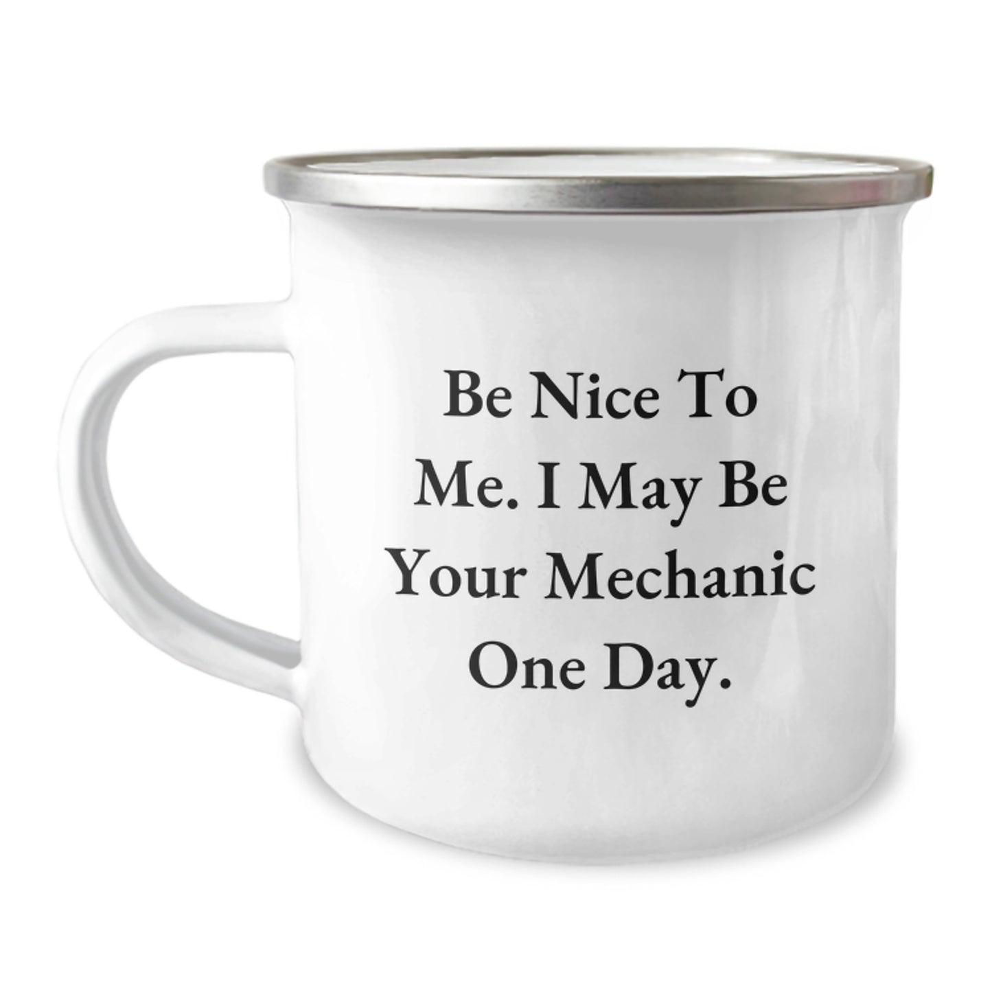 Funny Mechanic Gifts from Dad for Father's Day Unique Camping Mug - 'Be Nice To Me. I May Be Your Mechanic One Day.' - Image 1
