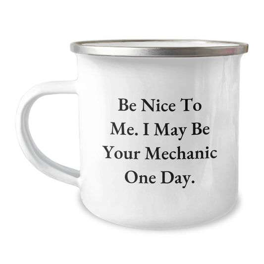 Funny Mechanic Gifts from Dad for Father's Day Unique Camping Mug - 'Be Nice To Me. I May Be Your Mechanic One Day.' - Image 1