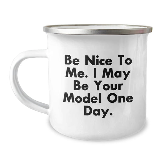Funny Model Gifts from Friends, Birthday Unique Gifts for Model, Funny Camping Mug - Be Nice To Me I May Be Your Model One Day - Image 1