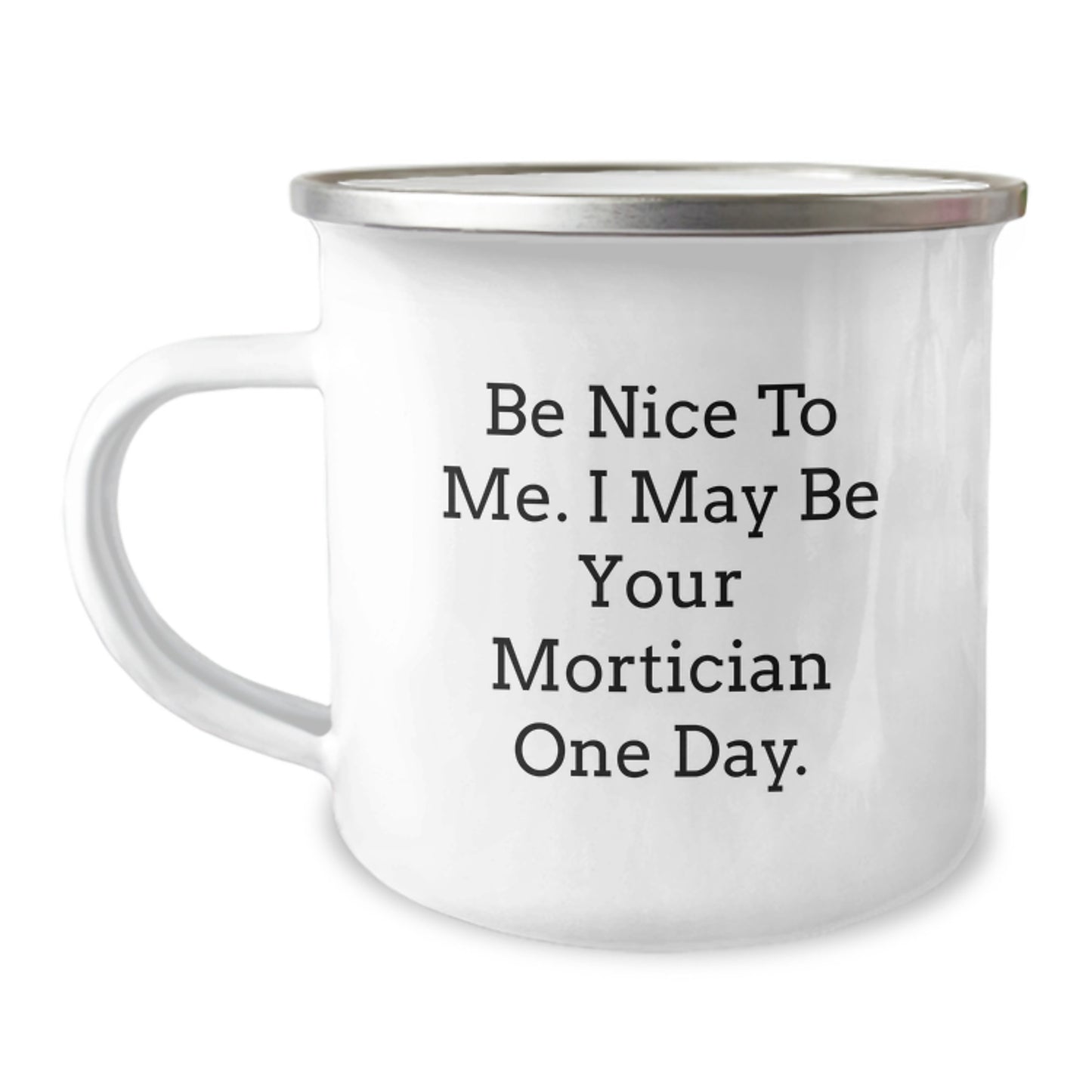 Funny Mortician Gifts, Be Nice To Me Camping Mug for Mortician Friends, Unique Christmas Unique Gifts from Men to Mortician - Image 1