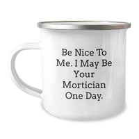 Load image into Gallery viewer, Funny Mortician Gifts, Be Nice To Me Camping Mug for Mortician Friends, Unique Christmas Unique Gifts from Men to Mortician - Image 1
