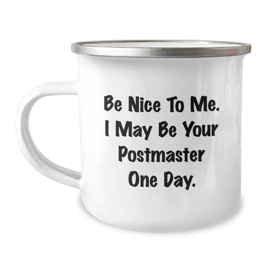 Funny Postmaster Gifts for Men - Gifts from Family - Be Nice To Me. I May Be Your Postmaster One Day. Camping Mug, Perfect for Postmaster Day, Funny Office Mug - Image 1